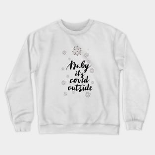 Baby it's covid outside Crewneck Sweatshirt